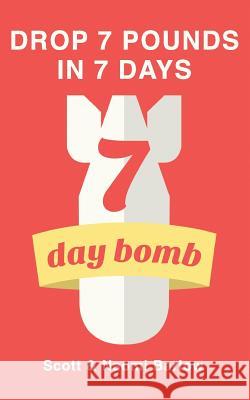7 Day Bomb: Drop 7 Pounds in 7 Days Scott Simon Barlow Naomi Hannah Barlow 9781490413242 Createspace - książka