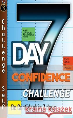 7-Day Confidence Challenge: Improve Your Confidence In 7 Days Self, Challenge 9781518863332 Createspace Independent Publishing Platform - książka