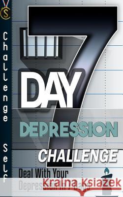 7-Day Depression Challenge: Deal With Your Depression In 7 Days Self, Challenge 9781519173904 Createspace Independent Publishing Platform - książka