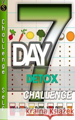 7-Day Detox Challenge: Detox Your Body in 7 Days Challenge Self 9781535456425 Createspace Independent Publishing Platform - książka