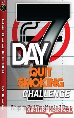 7-Day Quit Smoking Challenge: Ways to Quit Smoking In 7 Days Self, Challenge 9781519175144 Createspace Independent Publishing Platform - książka