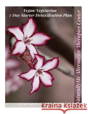 7 Day Vegan/Vegetarian Detoxification Starter Guide: Transitioning Into A Vegetarian Lifestyle Croft Nd, Susie 9781722300944 Createspace Independent Publishing Platform - książka