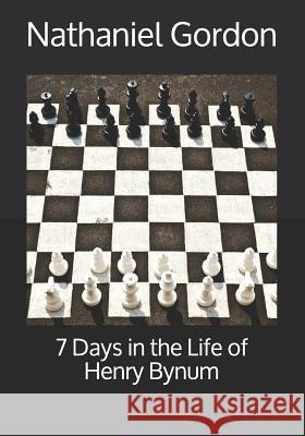 7 Days in the Life of Henry Bynum Nathaniel Gordon 9781790826636 Independently Published - książka