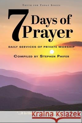 7 Days of Prayer: Daily Services of Private Worship Stephen Phifer 9781645900573 Kingdom Winds - książka