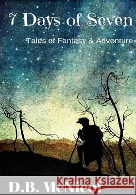 7 Days of Seven: Tales of Fantasy and Adventure for Middle Grade Readers Donna B. McNicol 9781987498448 Createspace Independent Publishing Platform - książka