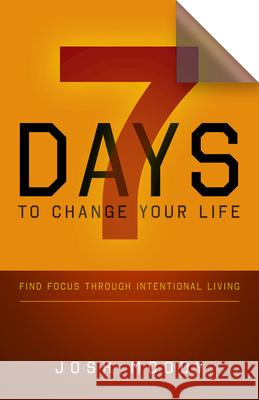 7 Days to Change Your Life: Find Focus Through Intentional Living Joshua W. Moody 9781501824845 Abingdon Press - książka