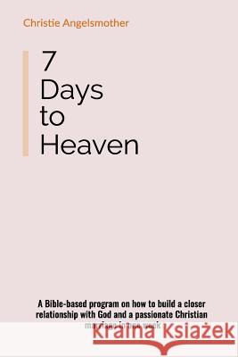 7 Days to Heaven: A Bible-Based Program on How to Build a Closer Relationship with God and a Passionate Christian Marriage in One Week Christie Angelsmother 9788395117510 Do Re Mi Debussy - książka