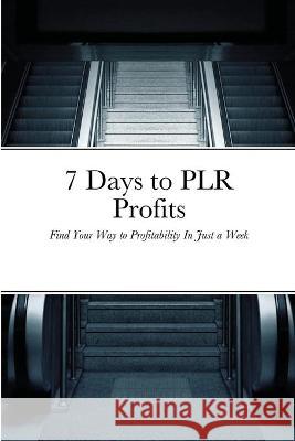 7 Days to PLR Profits: Find Your Way to Profitability In Just a Week Jim Stephens 9781648303036 Econo Publishing Company - książka