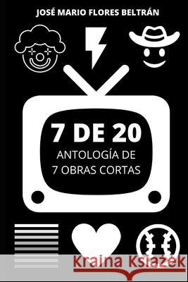 7 de 20: Antología de 7 obras cortas Flores Beltrán, José Mario 9781673845532 Independently Published - książka