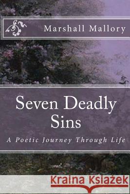 7 Deadly Sins: A Poetic Journey Through Life MR Marshall E. Mallory 9781481097611 Createspace - książka