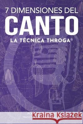 7 Dimensiones del Canto: La Técnica Throga Rebecca King, Lyndsay Polizzi, Andrew Phan 9781732886926 Throga LLC - książka