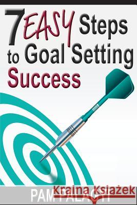 7 Easy Steps to Goal Setting Success Pam Palagyi 9780996406246 Arise Publishing - książka