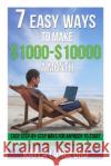 7 Easy Ways to Make 1000 - 10000 a Month: Easy Step-By-Step Ways for Anybody to Start Making Money Online Kayla Langford 9781515081807 Createspace
