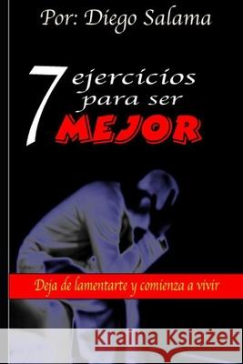 7 ejercicios para ser mejor Salama Lowenstern Diego A. Salama Lowenstern 9798538969685 Independently published - książka
