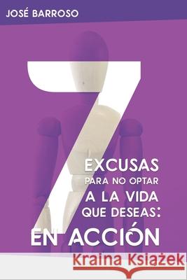 7 excusas para no optar a la vida que deseas: En Acción Barroso, José 9781729300794 Independently Published - książka