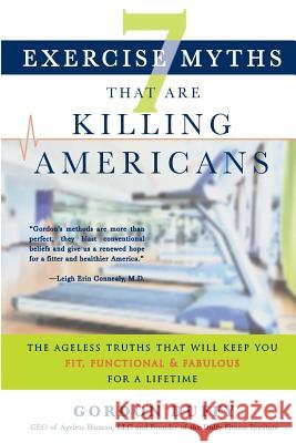 7 Exercise Myths that Are Killing Americans: The Ageless Truths that Will Keep You Fit, Functional and Fabulous for a Lifetime Human LLC, Ageless 9780988936201 Functional Fitness Institute - książka
