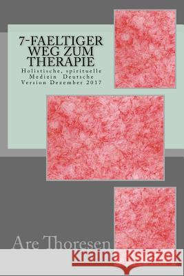 7-faeltiger Weg zum Therapie: Holistische, spirituelle Medizin Deutsche Version Dezember 2017 Thoresen DVM, Are Simeon 9781979864961 Createspace Independent Publishing Platform - książka