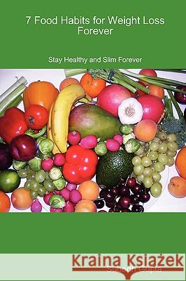 7 Food Habits for Weight Loss Forever Subodh Gupta 9780955688201 Subodh Gupta - książka