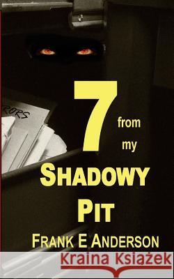 7 from my Shadowy Pit Anderson, Frank E. 9781507752609 Createspace - książka