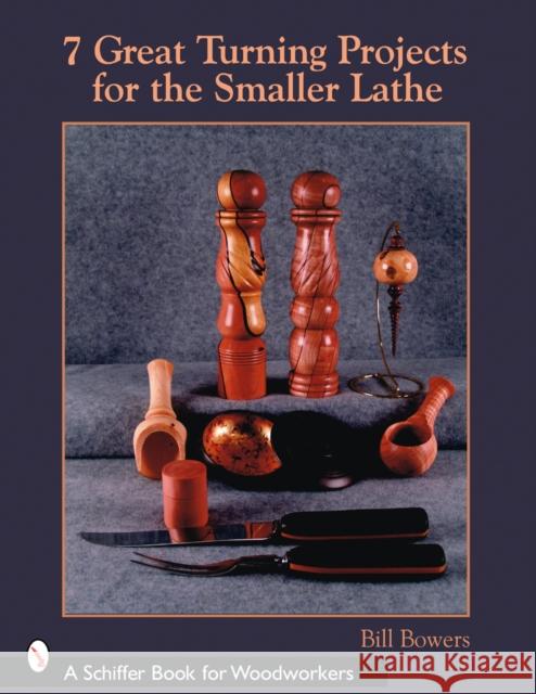 7 Great Turning Projects for the Smaller Lathe  9780764327261 Schiffer Publishing - książka