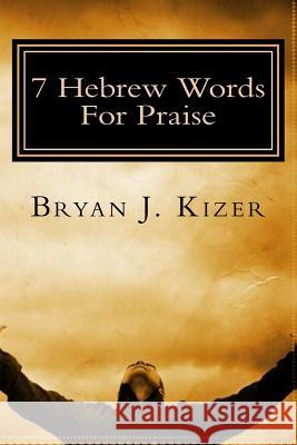 7 Hebrew Words For Praise Kizer, Bryan J. 9781542816762 Createspace Independent Publishing Platform - książka