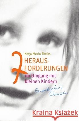 7 Herausforderungen im Umgang mit kleinen Kindern : Empathie für s Elternsein Oelkers, Leila 9783745003567 epubli - książka