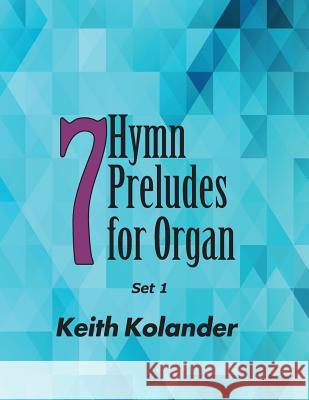 7 Hymn Preludes for Organ - Set 1 Keith Kolander 9781513618814 Movement Publishing - książka