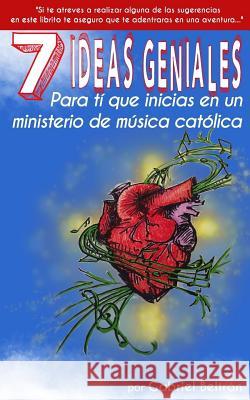 7 Ideas Geniales para ti que inicias en un ministerio de musica catolica Beltran, Gabriel 9781533085351 Createspace Independent Publishing Platform - książka