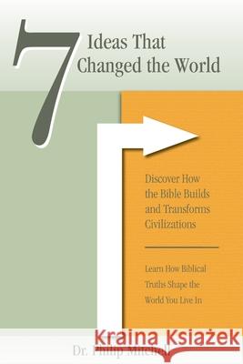 7 Ideas That Changed The World: Discover how the bible builds and transforms civilizations Phil Mitchell David Strauss Barbara Wade 9781734239003 Micaiah Ministries - książka
