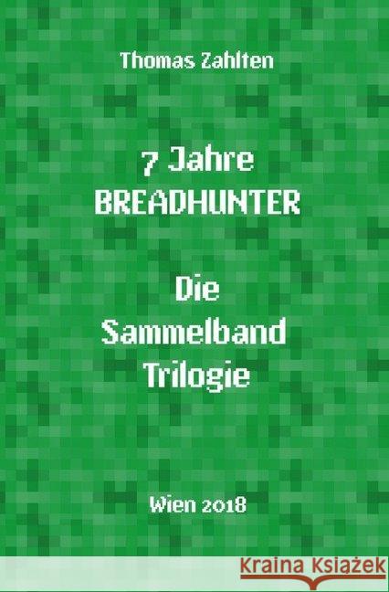 7 Jahre BREADHUNTER - Sammelband Trilogie : (2011 - 2018 Zahlten, Thomas 9783746750729 epubli - książka