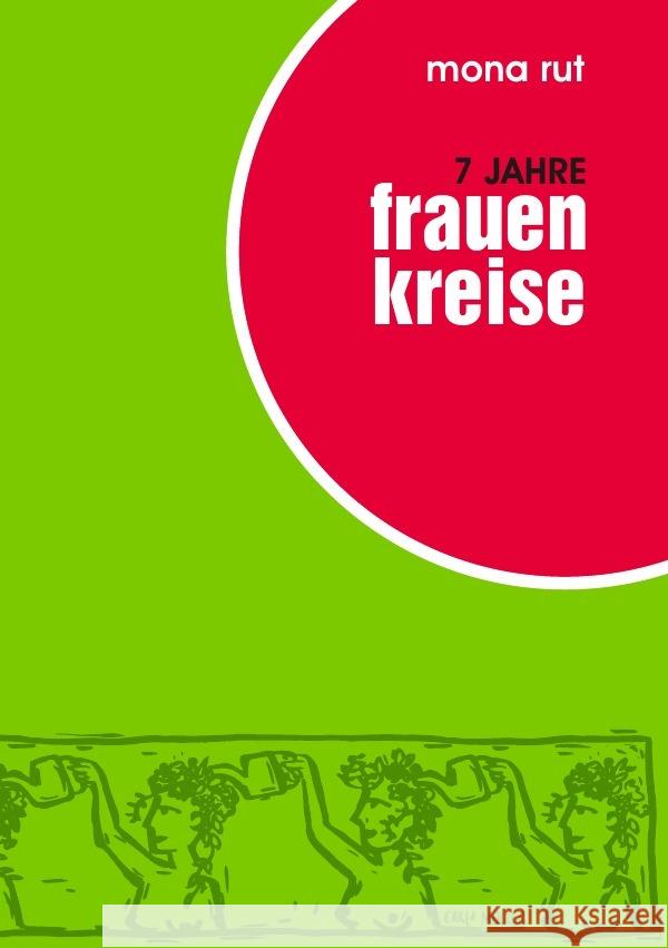 7 Jahre Frauenkreise Dechant, Andrea, Rut, Sophia Leona, Zizenbacher, Perta 9783844293203 epubli - książka
