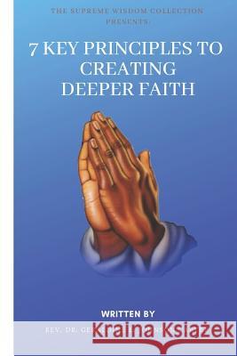 7 Key Principles To Creating A Deeper Faith: The Supreme Wisdom Collection Johnson-Carter, Rev Dr Geraldine L. 9781549920325 Independently Published - książka