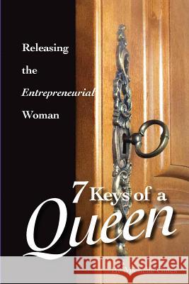 7 Keys of a Queen: Releasing the Entrepreneurial Woman Michelle L. Gines Brenda Cotton Sharon Dailey 9780982837931 Purpose Publiching LLC - książka