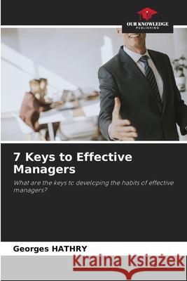 7 Keys to Effective Managers Georges Hathry 9786207877591 Our Knowledge Publishing - książka