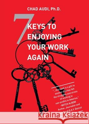 7 Keys To Enjoying Your Work Again Chad Audi 9780978837266 Ultimate Business Solution, LLC - książka