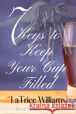 7 Keys to Keep Your Cup Filled Latrice Williams 9781734555462 Living with More Publications - książka