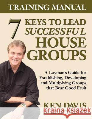 7 Keys to Lead Successful House Groups Training Manual Ken Davis 9781979465199 Createspace Independent Publishing Platform - książka