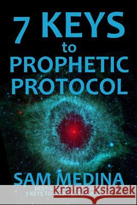 7 Keys to Prophetic Protocol Sam Medina 9781500426989 Createspace - książka