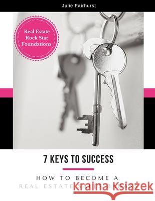 7 Keys to Success: How to Become a Real Estate Sales Badass Julie Fairhurst 9781999550325 Rock Star Publishing - książka