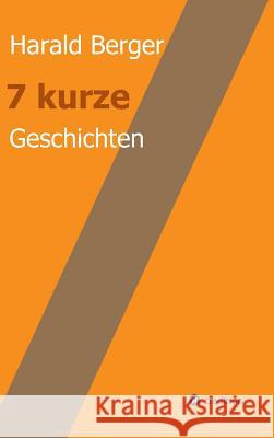 7 kurze Geschichten Harald Berger 9783743925519 Tredition Gmbh - książka