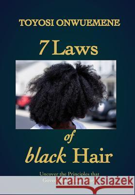 7 Laws of black Hair: Uncover the Principles that Govern black Hair Glory Toyosi Onwuemene 9781948960045 Onwuemene Publishing Group, L.L.C. - książka