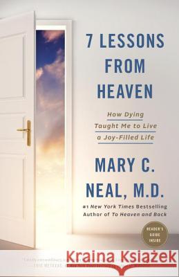 7 Lessons from Heaven: How Dying Taught Me to Live a Joy-Filled Life Neal, Mary C. 9780451495426 Convergent Books - książka