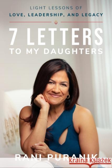 7 Letters to My Daughters: Light Lessons of Love, Leadership, and Legacy Rani Puranik 9781631958977 Morgan James Publishing - książka