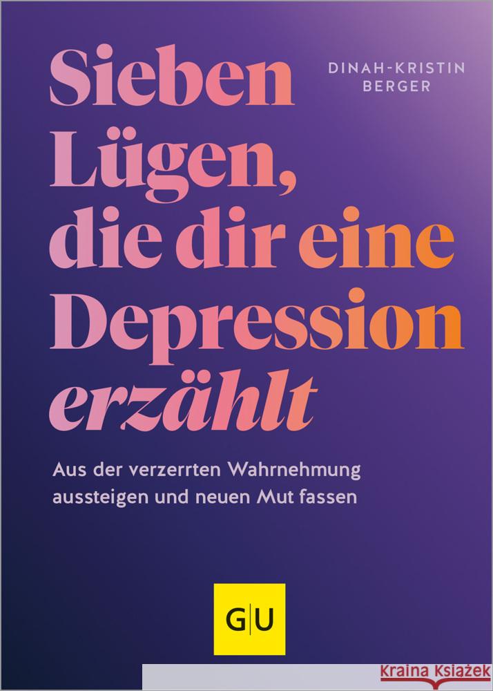 7 Lügen, die dir eine Depression erzählt Berger, Dinah-Kristin 9783833892851 Gräfe & Unzer - książka