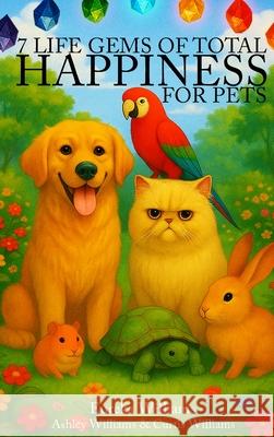 7 Life Gems of Total Happiness: For Pets Eureka Williams Curtis Williams Ashely Williams 9781088106464 Universal Ghostwriting - książka