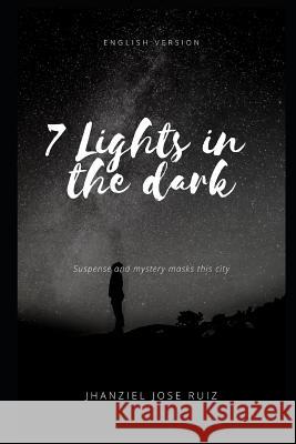 7 Lights in the Dark Part 1: Suspense and Mystery Masks This City Jhanziel Jose Ruiz 9781793874863 Independently Published - książka