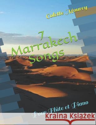 7 Marrakech Songs: Pour Flûte et Piano Mourey, Colette 9781720098751 Independently Published - książka