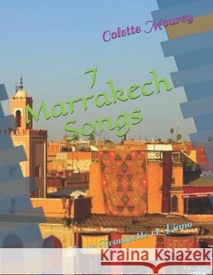 7 Marrakech Songs: Pour Trompette et Piano Mourey, Colette 9781719969468 Independently Published - książka