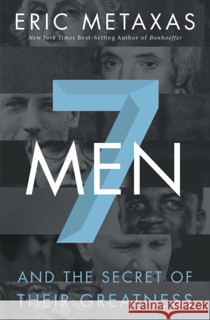 7 Men: And the Secret of Their Greatness Eric Metaxas 9780718030957 Thomas Nelson - książka