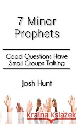 7 Minor Prophets: Good Questions Have Small Groups Talking Josh Hunt 9781505665970 Createspace - książka